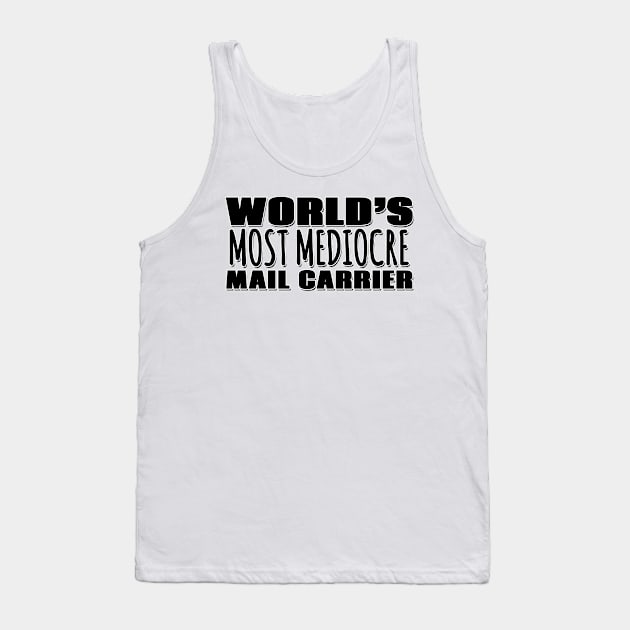 World's Most Mediocre Mail Carrier Tank Top by Mookle